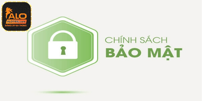 Chính sách bảo mật được xây dựng nội dung chặt chẽ
